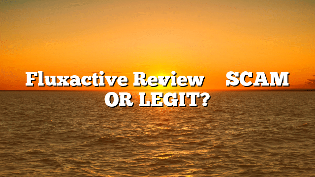 Fluxactive Review ⚠️ SCAM OR LEGIT?