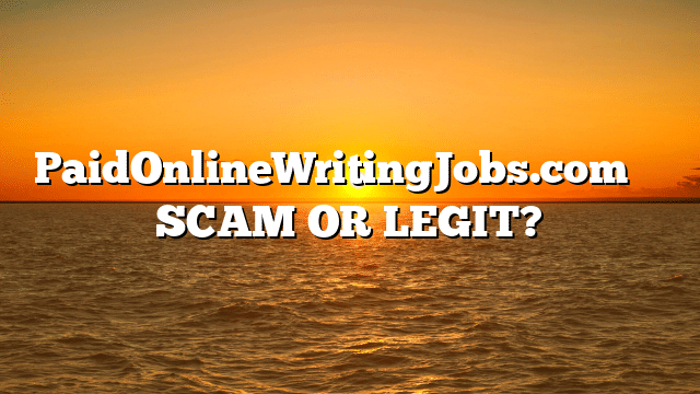 PaidOnlineWritingJobs.com ⚠️ SCAM OR LEGIT?