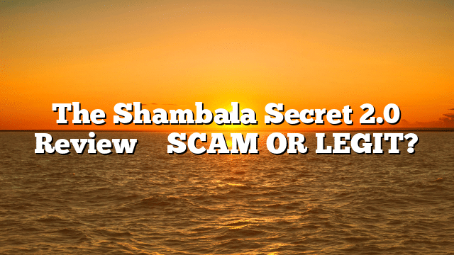 The Shambala Secret 2.0 Review ⚠️ SCAM OR LEGIT?