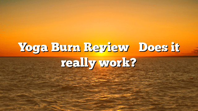Yoga Burn Review⚠️ Does it really work?