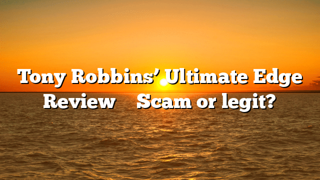 Tony Robbins’ Ultimate Edge Review ⚠️ Scam or legit?
