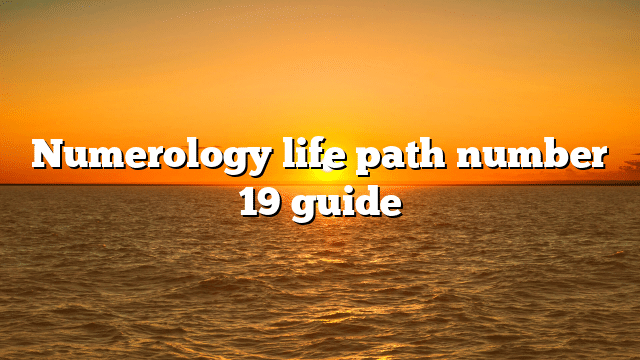Numerology life path number 19 guide