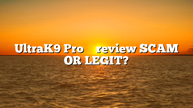 UltraK9 Pro ⚠️ review SCAM OR LEGIT?