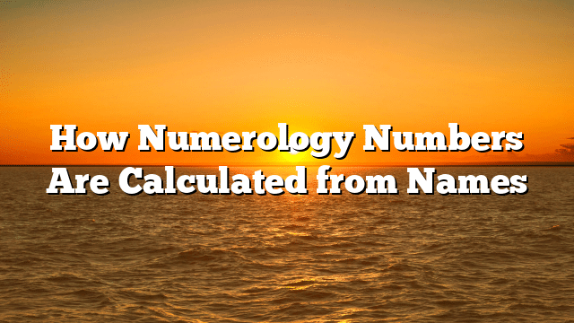 How Numerology Numbers Are Calculated from Names