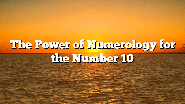 The Power of Numerology for the Number 10