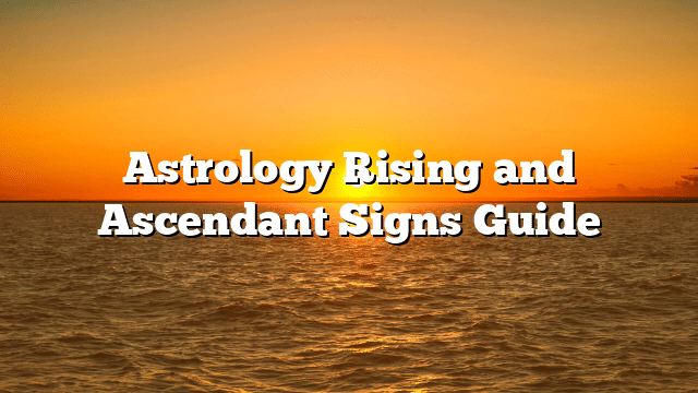 Astrology Rising and Ascendant Signs Guide
