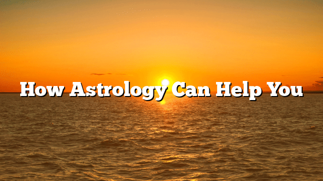 How Astrology Can Help You