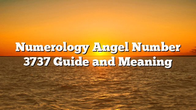 Numerology Angel Number 3737 Guide and Meaning