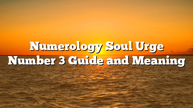 Numerology Soul Urge Number 3 Guide and Meaning