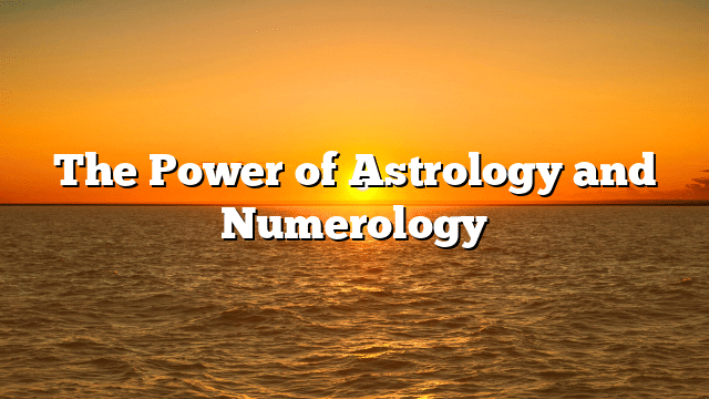 The Power of Astrology and Numerology